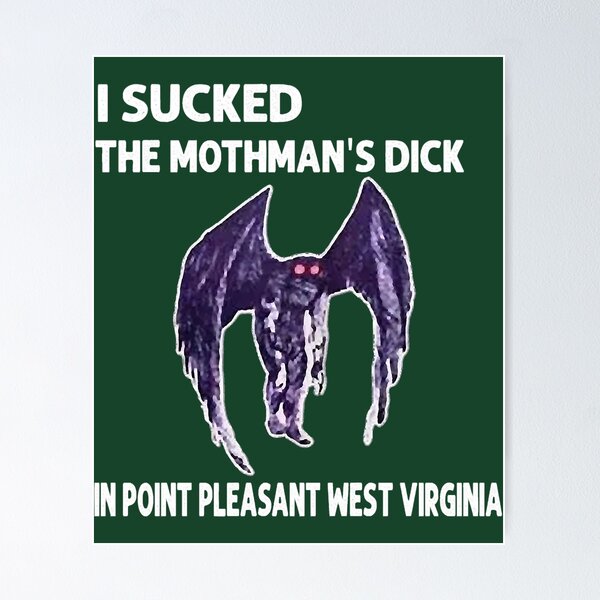 mothman is real and he's my boyfriend Poster for Sale by