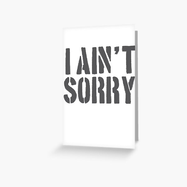 Item preview, I Ain't Sorry designed and sold by MonksNotHunks.
