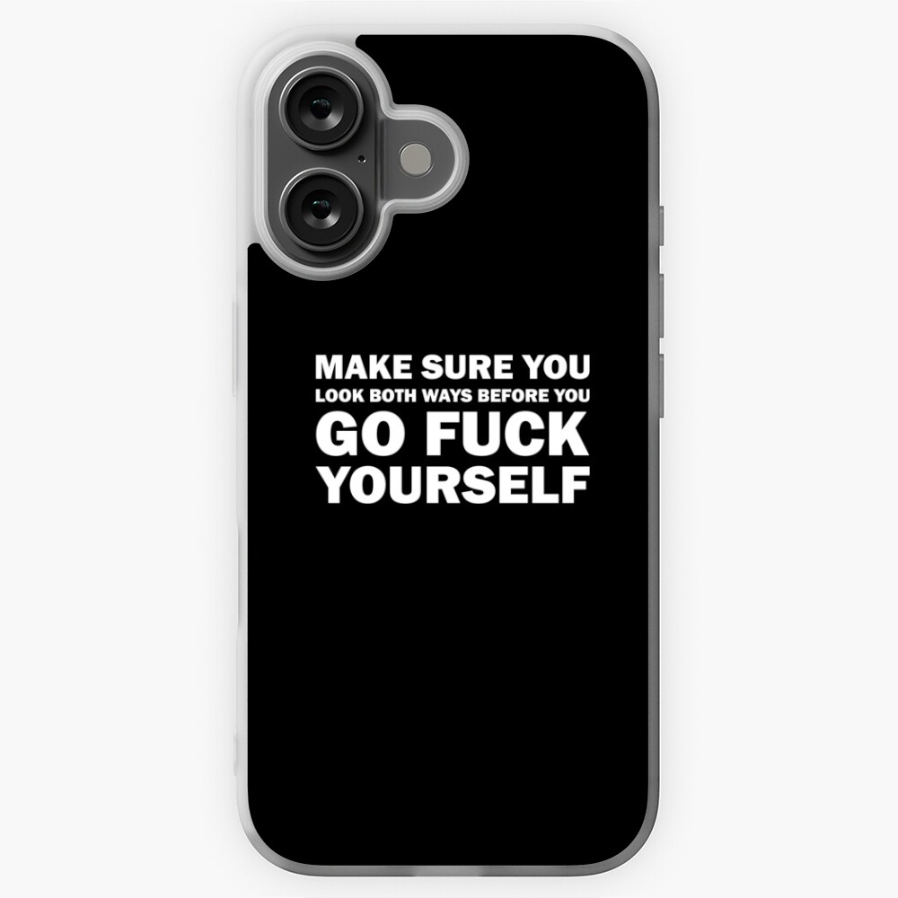 Make sure you look both ways Before You Go Fuck Yourself Sticker