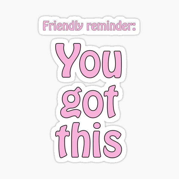 Friendly reminder: You got this - optimistic quote for motivation Art  Print for Sale by eureka29