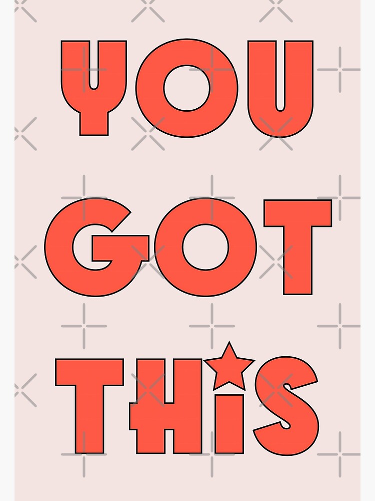 Friendly reminder: You got this - optimistic quote for motivation Art  Print for Sale by eureka29