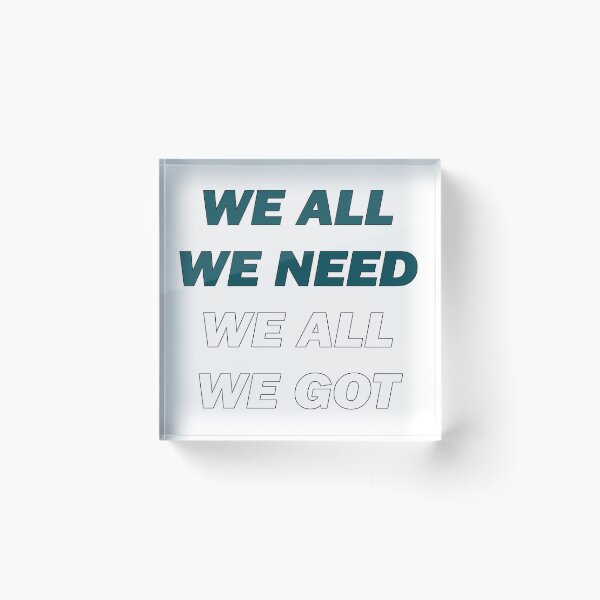 Item preview, We All We Need We All We Got designed and sold by Philtrianojk.