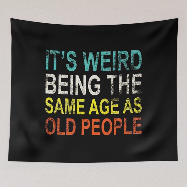 Item preview, It's weird being the same age as old people designed and sold by Scat the cat.
