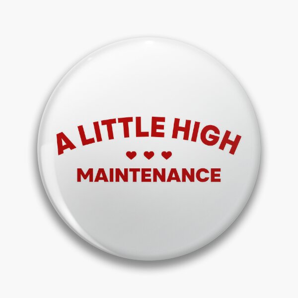 Pin on High maintenance