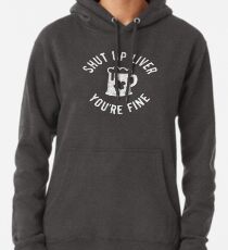 St Patrick's Day - Shut Up Liver You're Fine - Beer Drinking Pullover Hoodie