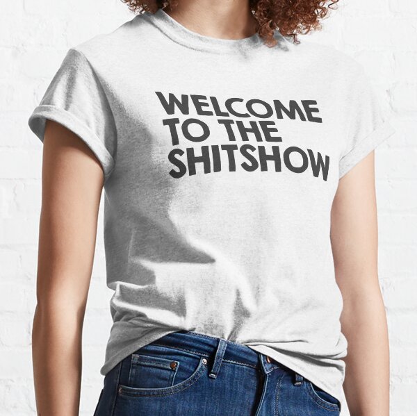 Welcome to the Shitshow T-Shirt  New Orleans Graphic Fashion Tees and Gifts