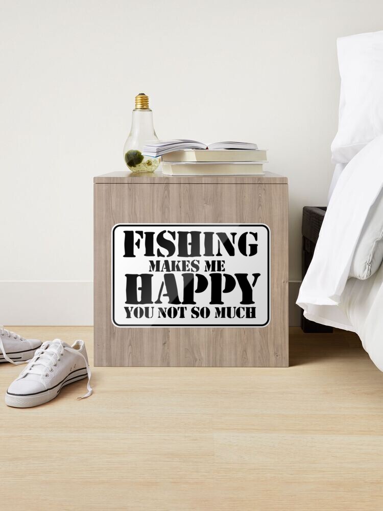 Fishing Makes Me Happy You Not So Much - Fishing - Sticker