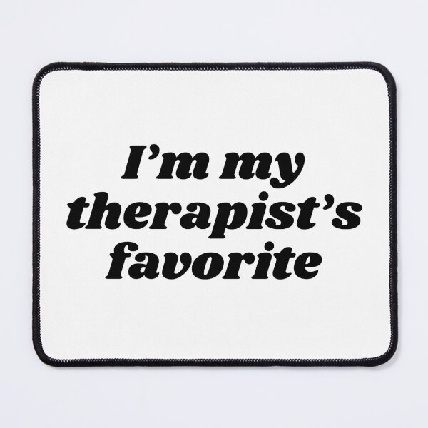 Item preview, I’m my therapist’s favorite original designed and sold by bmillertime.