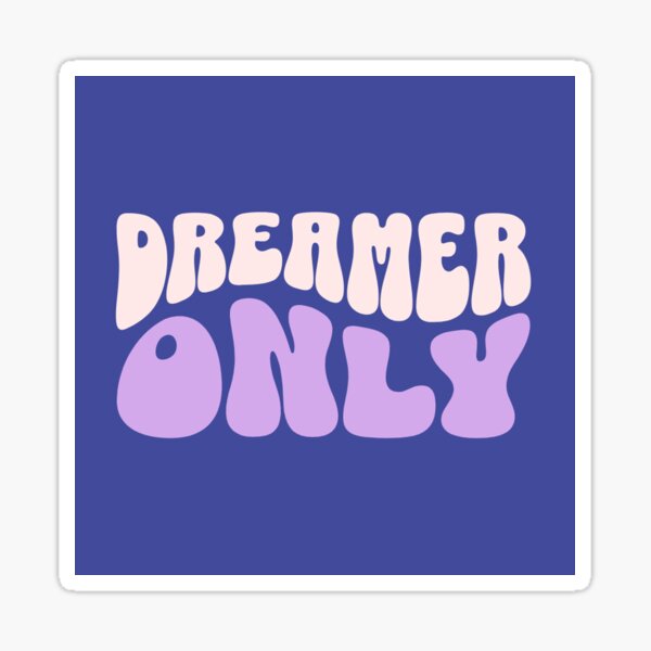 dreamer only Sticker