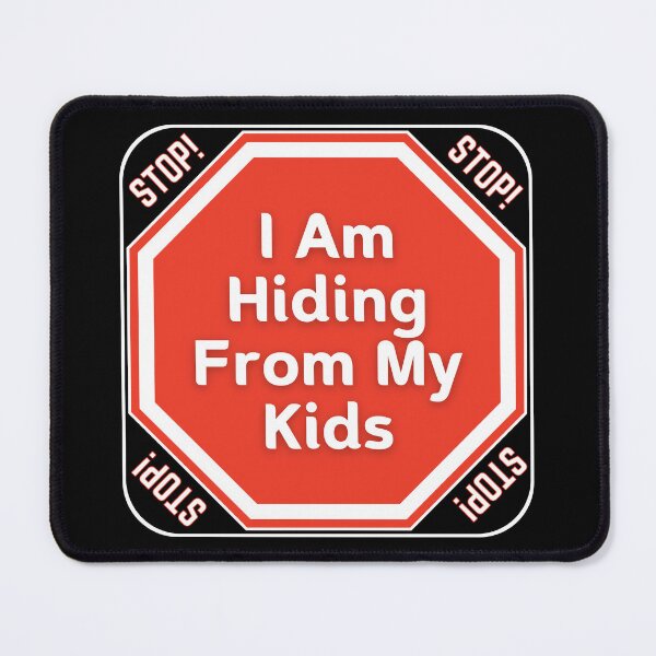 Item preview, STOP: I Am Hiding From My Kids - funny warning signs designed and sold by DesignsFromTW-S.