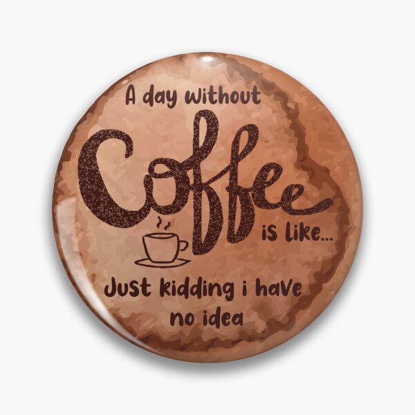 Item preview, A Day Without Coffee Is Like Just Kidding I Have No Idea designed and sold by Emmalouiss88.