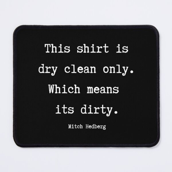 Item preview, Dry Clean Only Funny Mitch Hedberg Quote designed and sold by DeadraVaca.