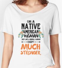 Im A Native American Woman | But Much Stronger Women's Relaxed Fit T-Shirt