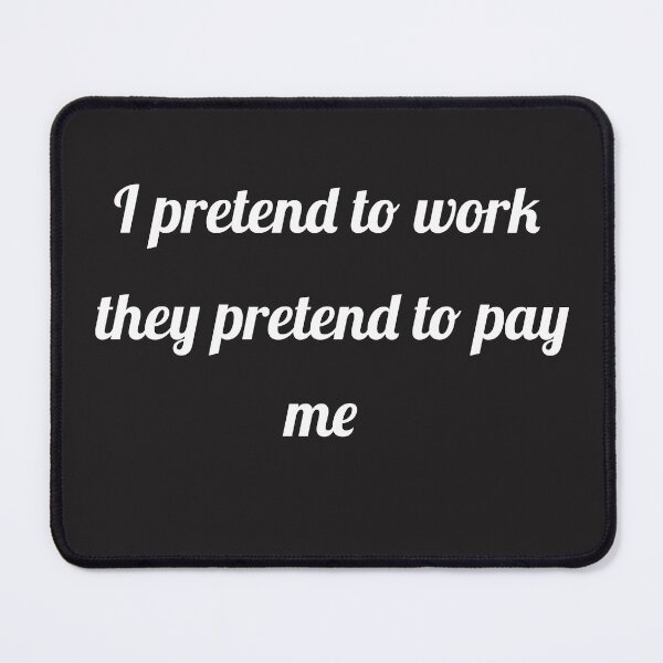 Item preview, I pretend to work slogan designed and sold by asharpriest.