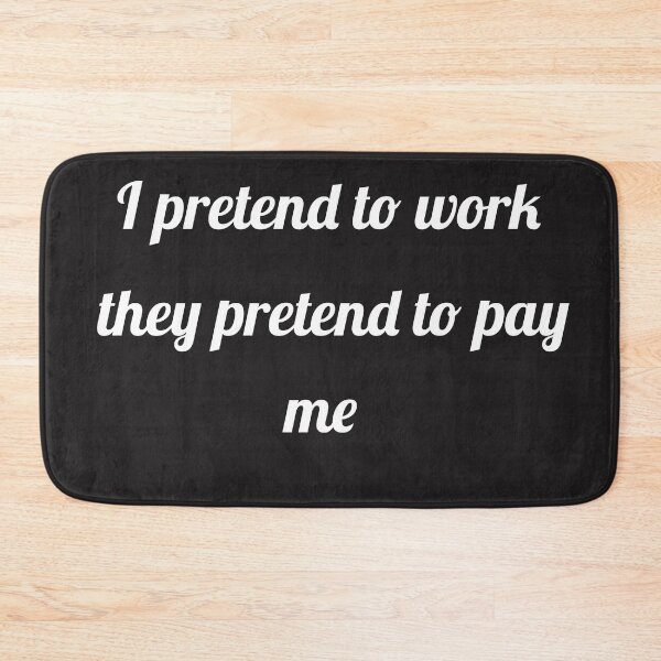 Item preview, I pretend to work slogan designed and sold by asharpriest.