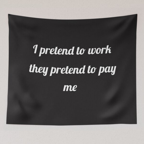 Item preview, I pretend to work slogan designed and sold by asharpriest.
