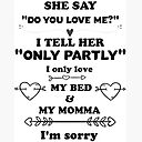 She Say Do You Love Me I Tell Her Only Partly I Only Love My Bed And My Momma I M Sorry Greeting Card By Salah944 Redbubble