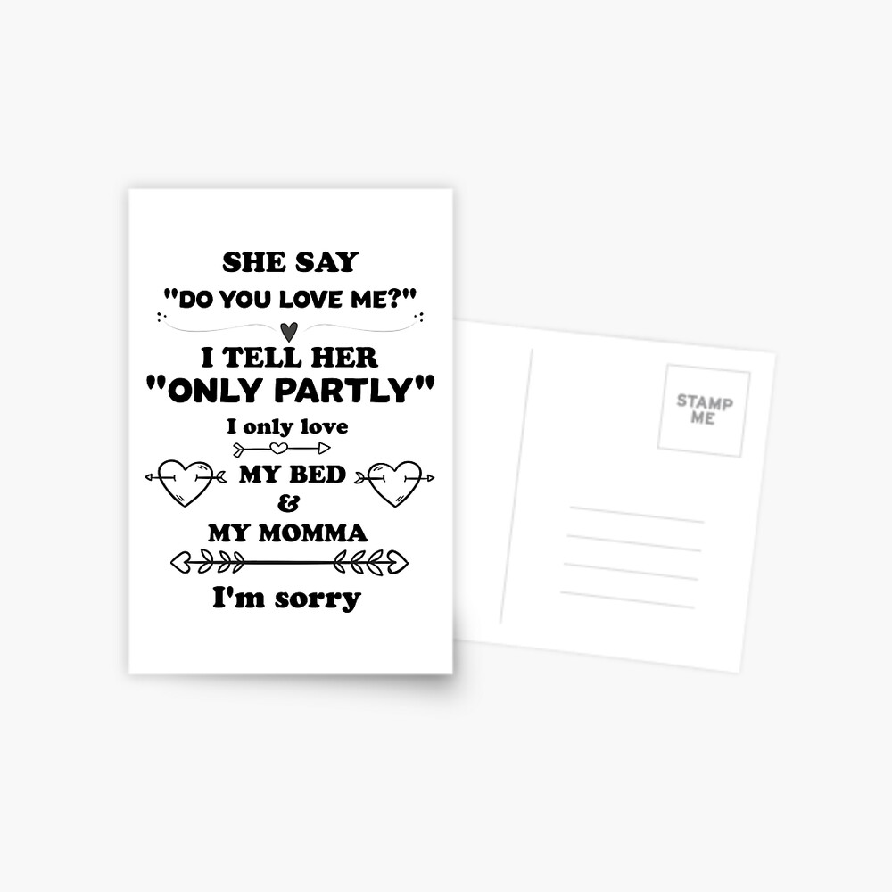 She Say Do You Love Me I Tell Her Only Partly I Only Love My Bed And My Momma I M Sorry Greeting Card By Salah944 Redbubble