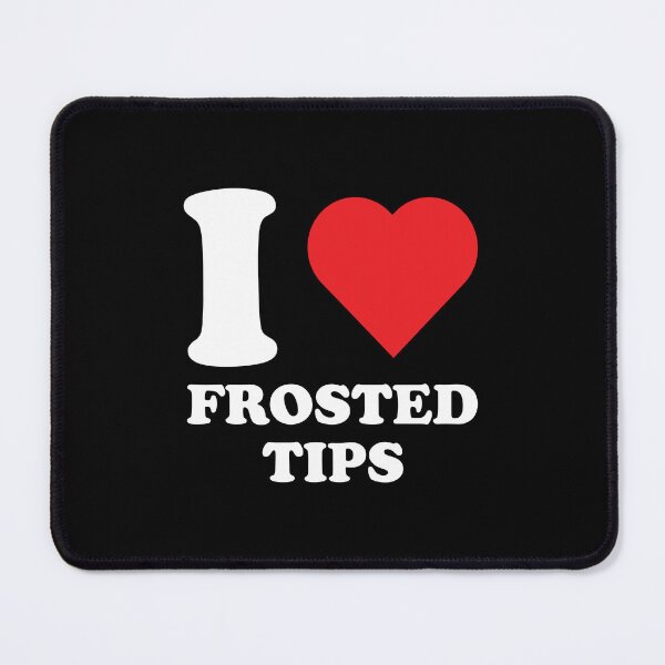 Item preview, I LOVE FROSTED TIPS designed and sold by Mclickster.