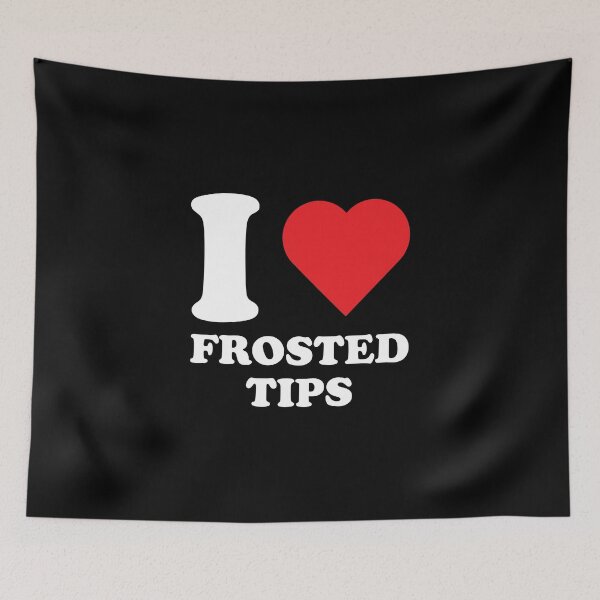 Item preview, I LOVE FROSTED TIPS designed and sold by Mclickster.