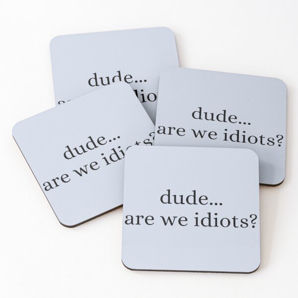 Item preview, Dude...Are We Idiots? designed and sold by Cursed-Quotes.