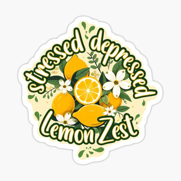 Stressed Depressed Lemon Zest Sticker