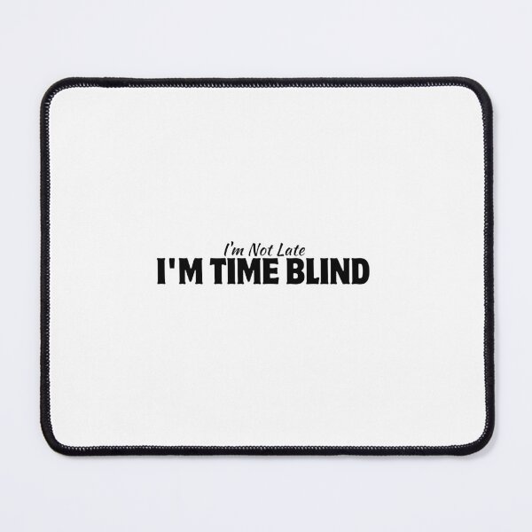 Item preview, I'm Not Late I'm Time Blind designed and sold by HandrisKarwa.