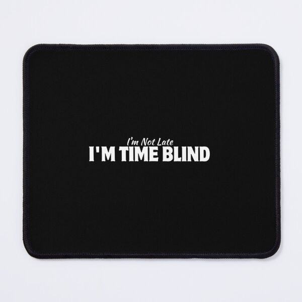 Item preview, I'm Not Late I'm Time Blind designed and sold by HandrisKarwa.