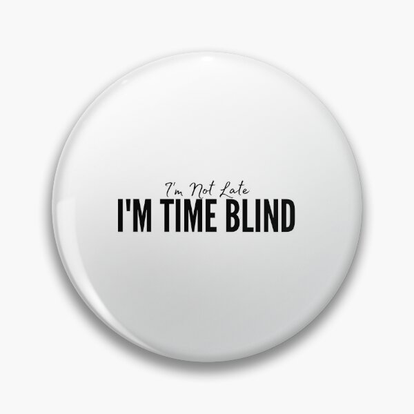 Item preview, I'm Not Late I'm Time Blind designed and sold by HandrisKarwa.