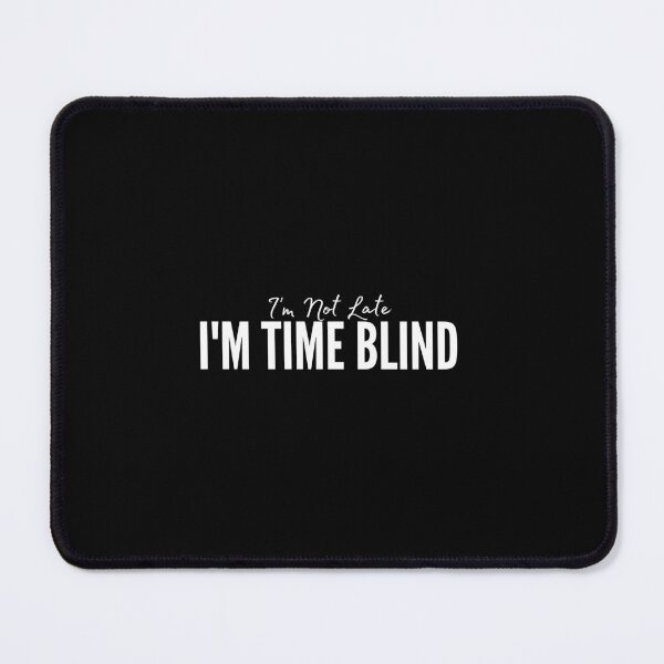Item preview, I'm Not Late I'm Time Blind designed and sold by HandrisKarwa.