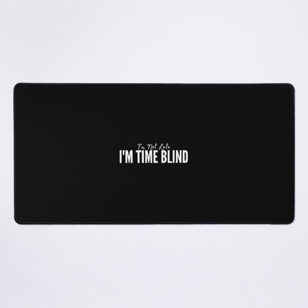 Item preview, I'm Not Late I'm Time Blind designed and sold by HandrisKarwa.