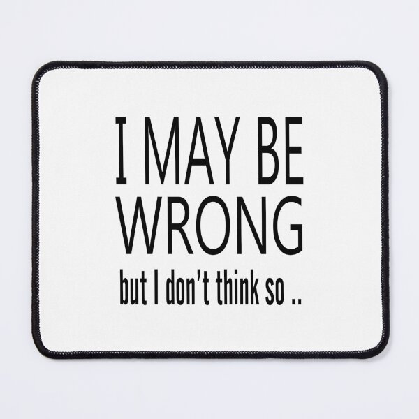 Item preview, I May Be Wrong But I Don't Think So designed and sold by raineOn.