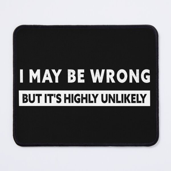 Item preview, MAY BE WRONG BUT IT'S HIGHLY UNLIKELY designed and sold by jad89.