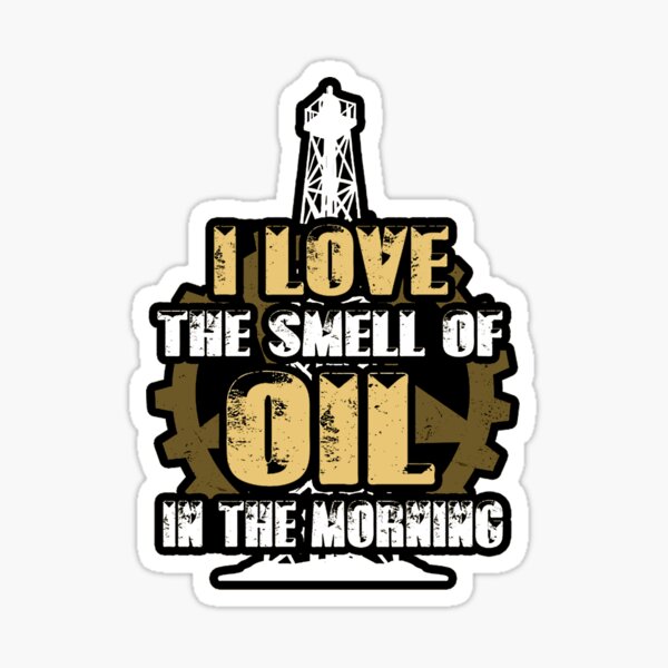 I Love The Smell Of Oil Sticker Sticker