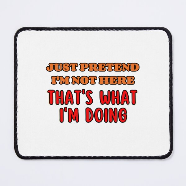 Item preview, Just Pretend I'm not Here That's What I'm Doing designed and sold by Justmyideas.
