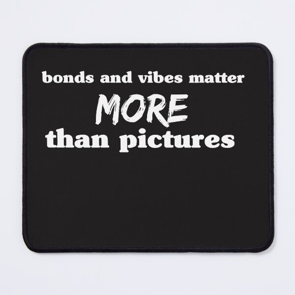 Item preview, friends lover bonds and vibes matter more than pictures best friends designed and sold by TownDesigns.