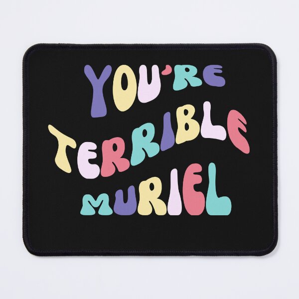 Item preview, You're terrible Muriel - Muriels Wedding saying designed and sold by DestinationAU.