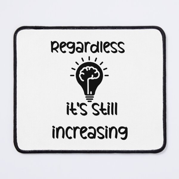 Item preview, Regardless, it's still increasing designed and sold by Mais80.