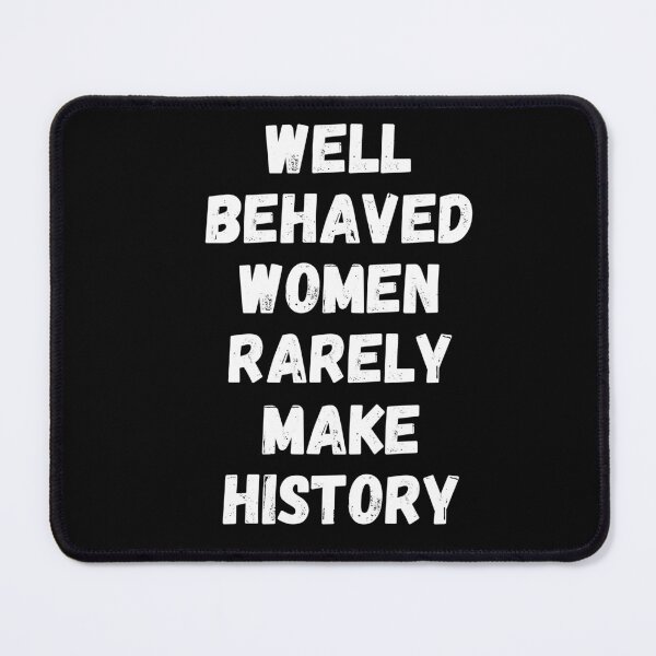 Item preview, Well Behaved Woman Rarely Make History designed and sold by dooddles.