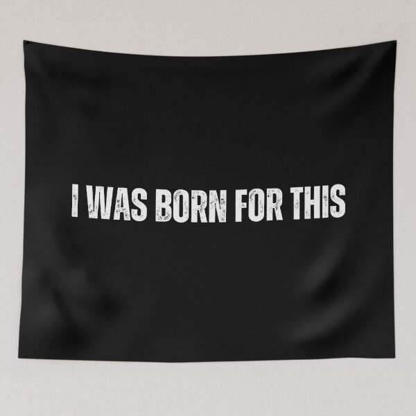 Item preview, I Was Born For This designed and sold by StickerSparkle.