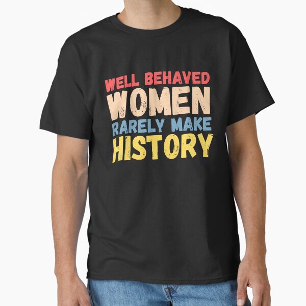 Item preview, Well Behaved Woman Rarely Make History designed and sold by dooddles.