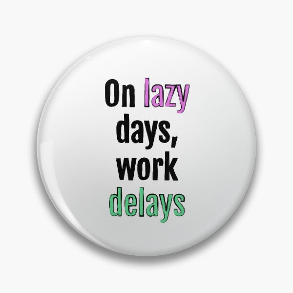 Item preview, On lazy days, work delays designed and sold by QuotopiaThreads.