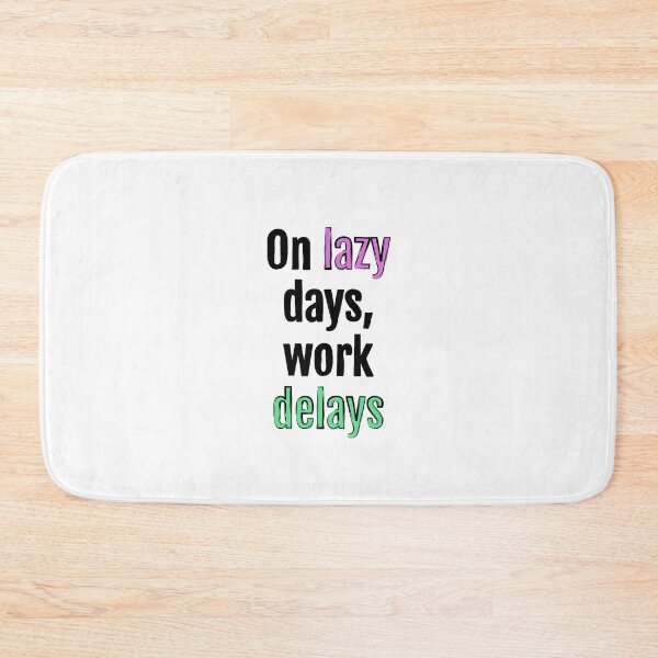 Item preview, On lazy days, work delays designed and sold by QuotopiaThreads.