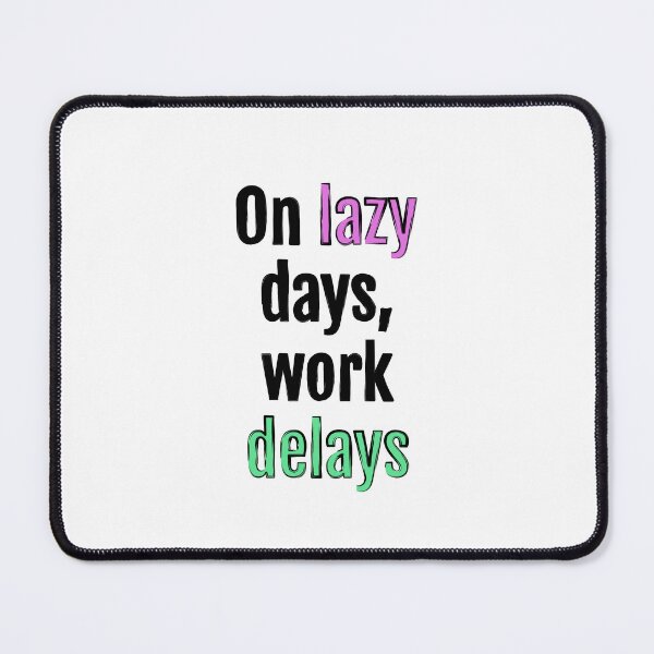 Item preview, On lazy days, work delays designed and sold by QuotopiaThreads.