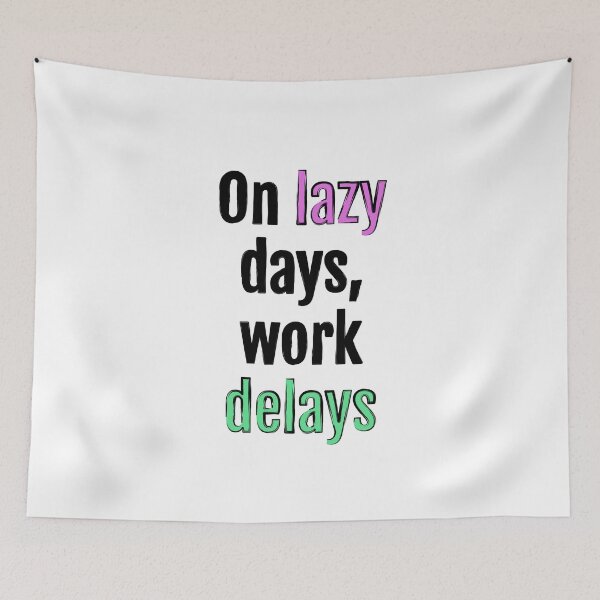 Item preview, On lazy days, work delays designed and sold by QuotopiaThreads.
