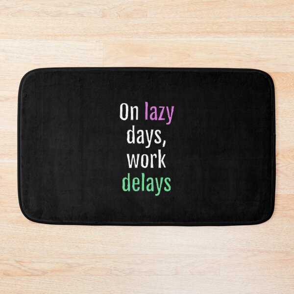 Item preview, On lazy days, work delays (Black Edition) designed and sold by QuotopiaThreads.