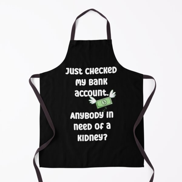 Item preview, Just checked my bank account. Anybody in need of a kidney? designed and sold by Gevover.