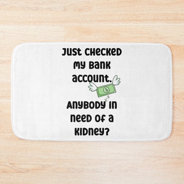 Item preview, Just checked my bank account. Anybody in need of a kidney? designed and sold by Gevover.