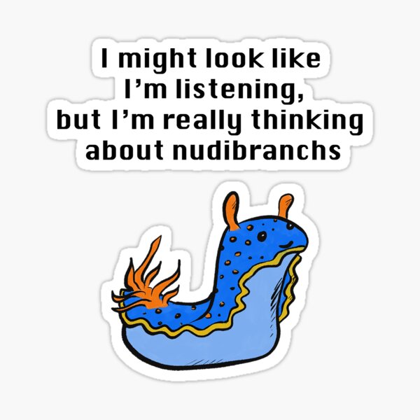 Item preview, Thinking About Nudibranchs (white text) designed and sold by Brydenophyte.