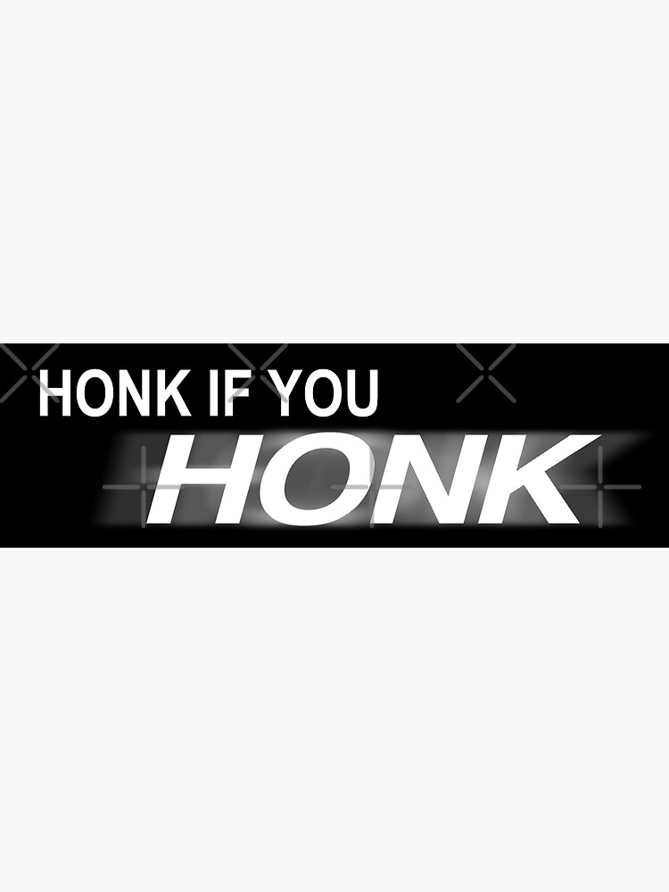 "Honk if you HONK (Bumper Sticker)" Sticker for Sale by sushipizza123